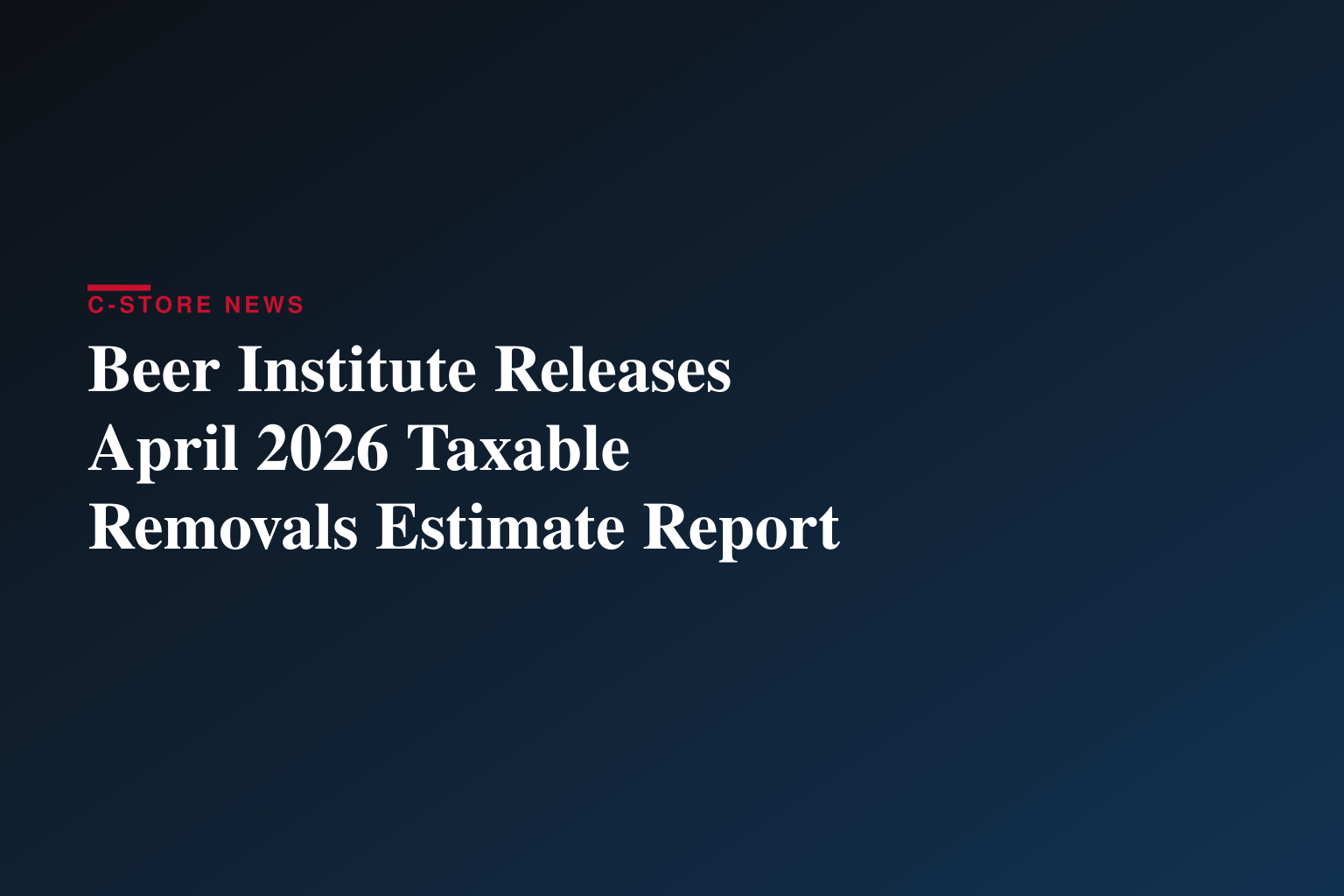 Beer Institute Releases April 2026 Taxable Removals Estimate Report