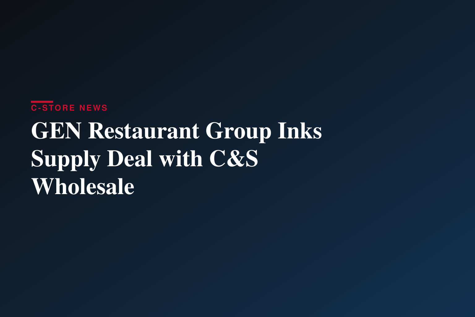 GEN Restaurant Group Signs Distribution Agreement with C&S Wholesale Grocers