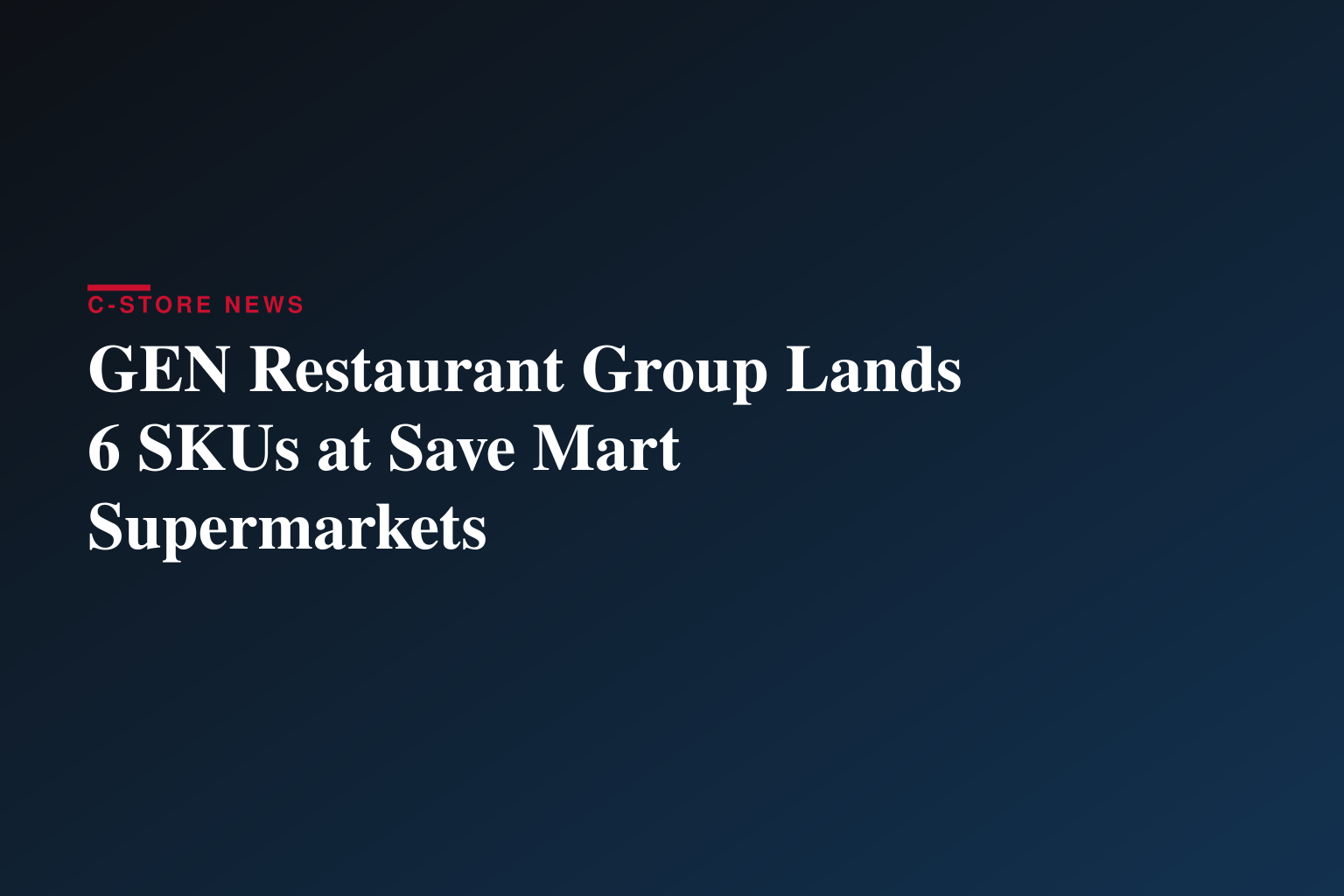 GEN Restaurant Group Secures Retail Placement at Save Mart Supermarkets with Six SKU Launch