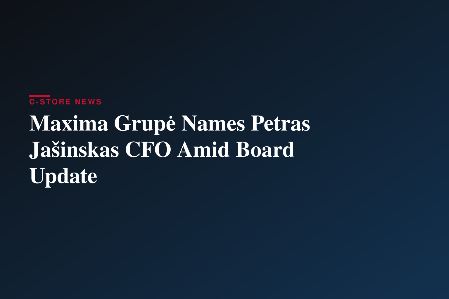 Petras Jašinskas Appointed CFO of MAXIMA GRUPĖ, UAB, Company's Board Composition Updated